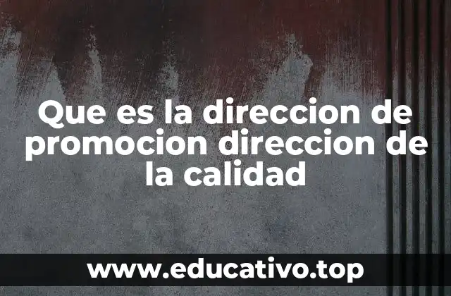 Que es la direccion de promocion direccion de la calidad