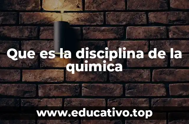 Que es la disciplina de la quimica