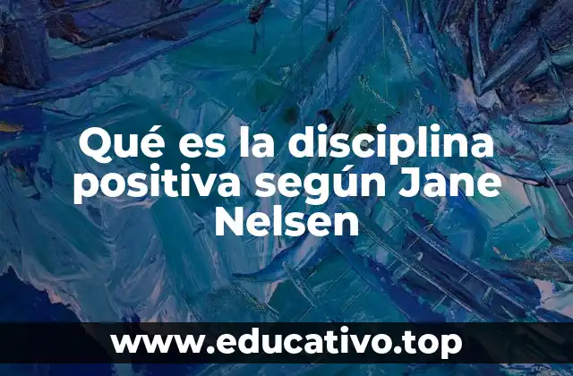 Qué es la disciplina positiva según Jane Nelsen