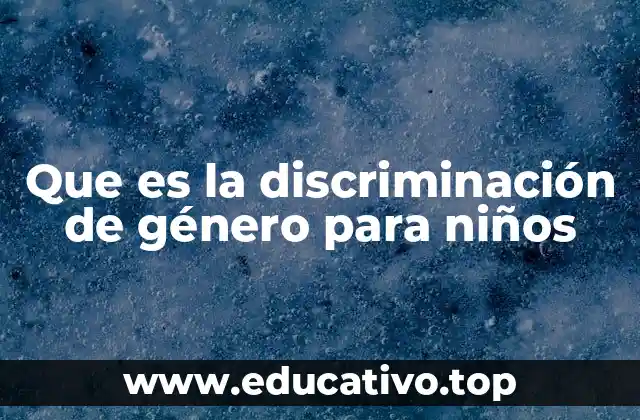 Que es la discriminación de género para niños