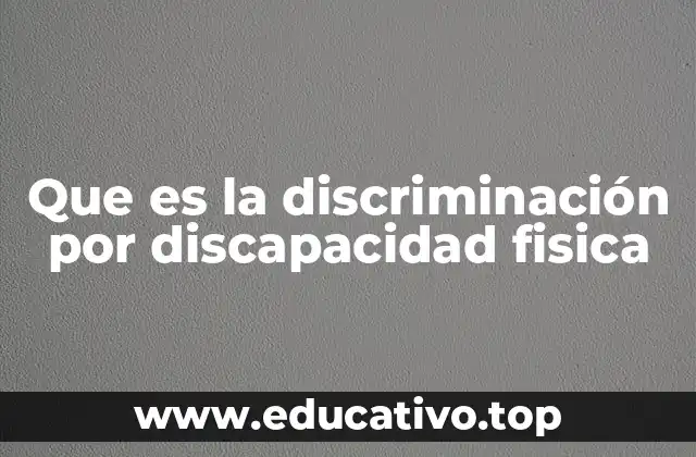 Que es la discriminación por discapacidad fisica