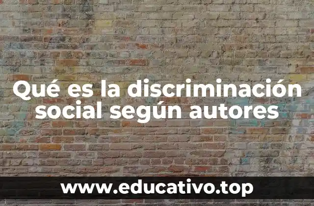 Qué es la discriminación social según autores