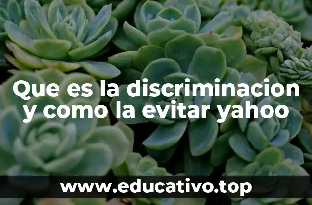 Que es la discriminacion y como la evitar yahoo