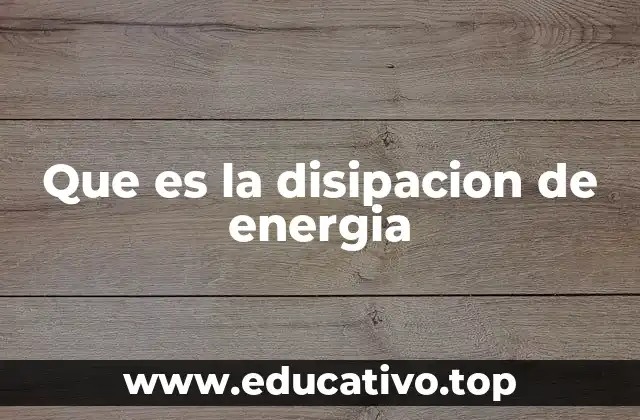 Que es la disipacion de energia