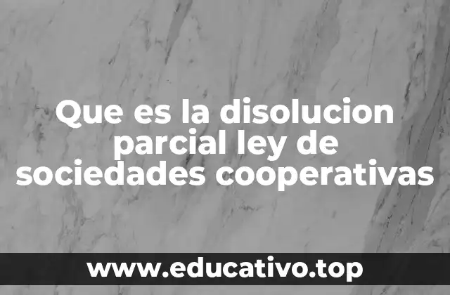 Que es la disolucion parcial ley de sociedades cooperativas
