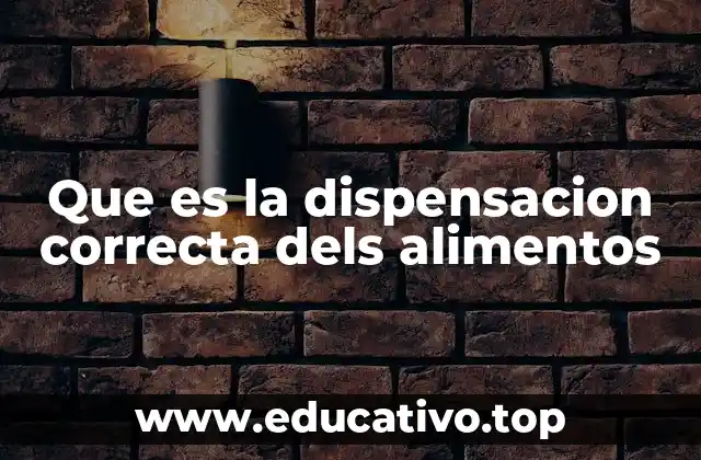 Que es la dispensacion correcta dels alimentos