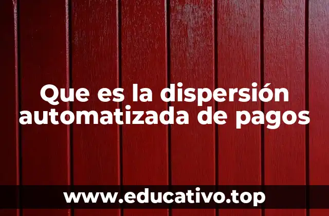 Que es la dispersión automatizada de pagos