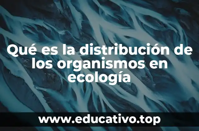 Qué es la distribución de los organismos en ecología