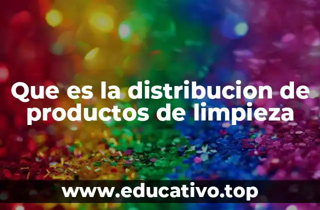 Que es la distribucion de productos de limpieza