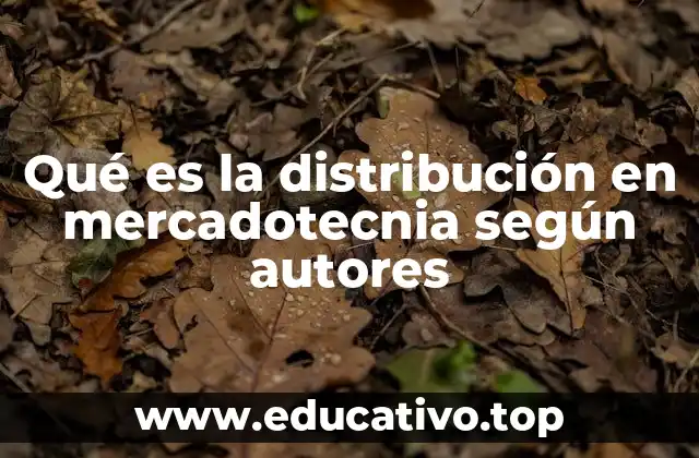 Qué es la distribución en mercadotecnia según autores