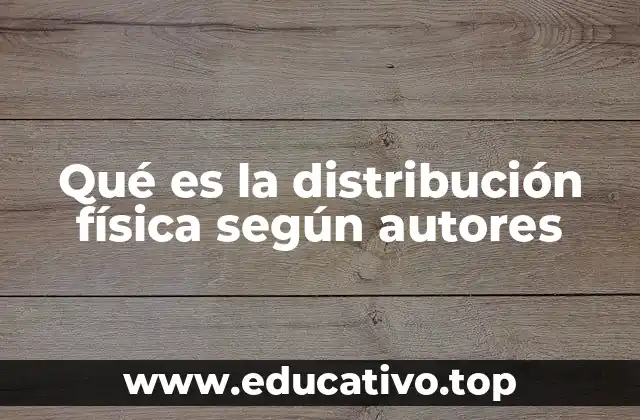 Qué es la distribución física según autores