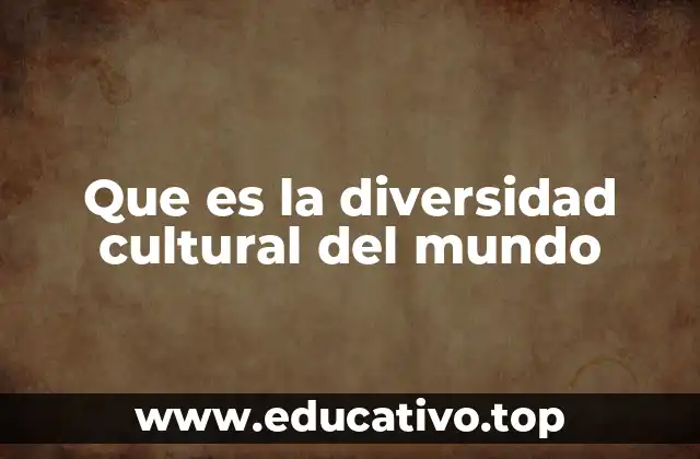 Que es la diversidad cultural del mundo