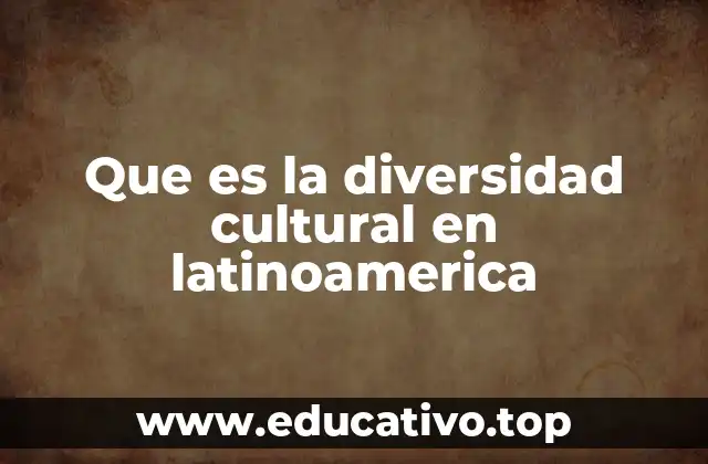 Que es la diversidad cultural en latinoamerica