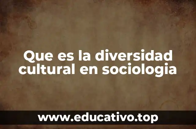 Que es la diversidad cultural en sociologia