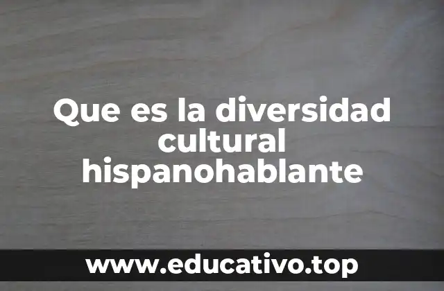 Que es la diversidad cultural hispanohablante