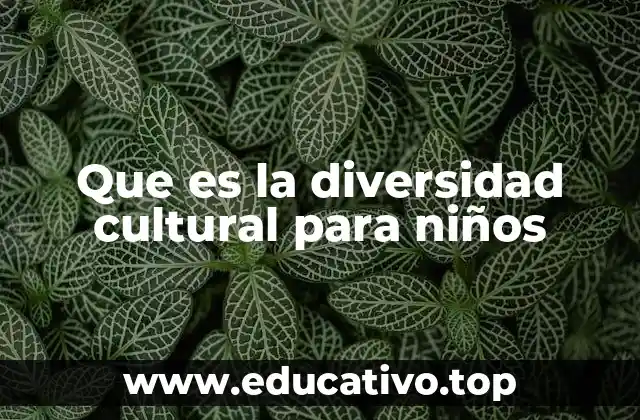 Que es la diversidad cultural para niños