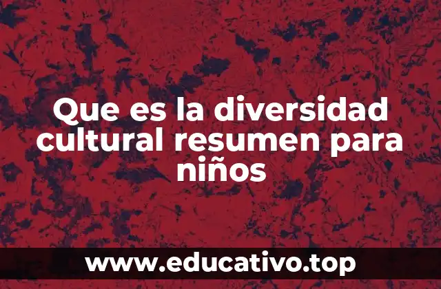 Que es la diversidad cultural resumen para niños