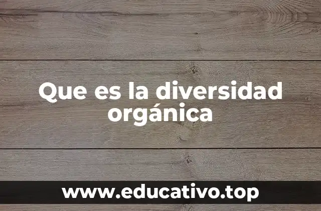 Que es la diversidad orgánica