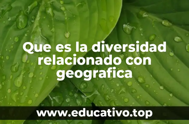 Que es la diversidad relacionado con geografica