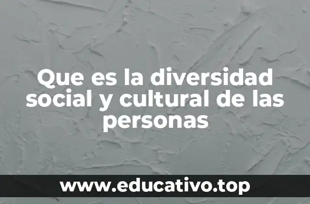 Que es la diversidad social y cultural de las personas