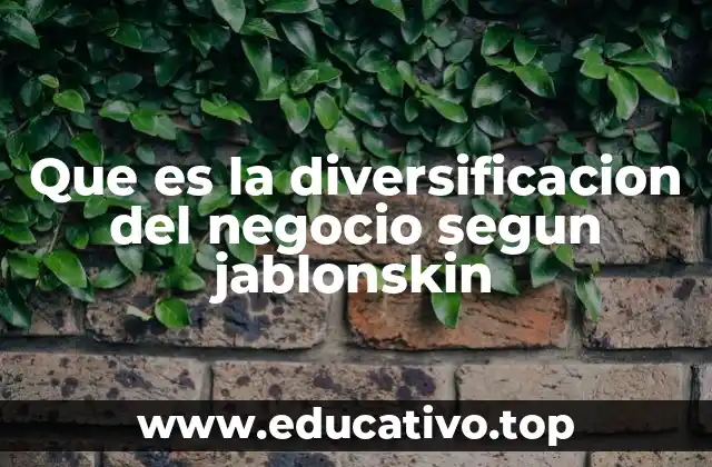 Que es la diversificacion del negocio segun jablonskin