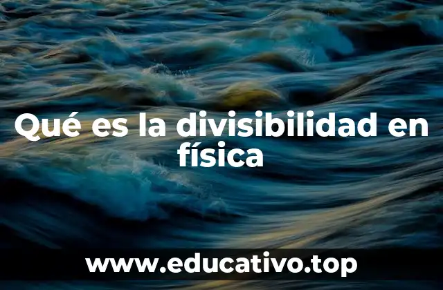 Qué es la divisibilidad en física