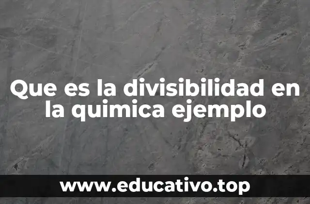 Que es la divisibilidad en la quimica ejemplo