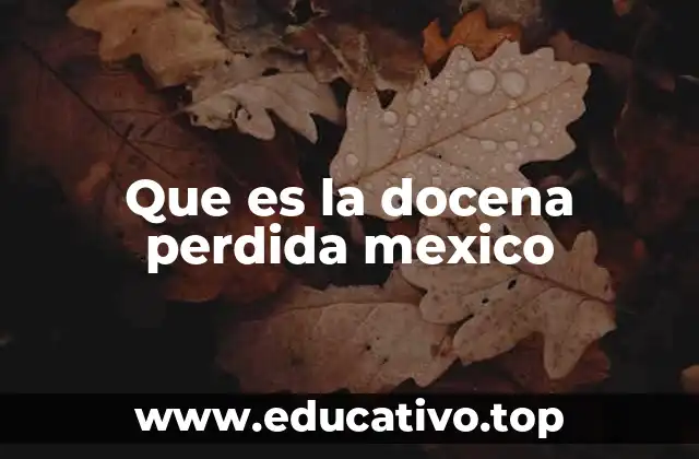 Que es la docena perdida mexico