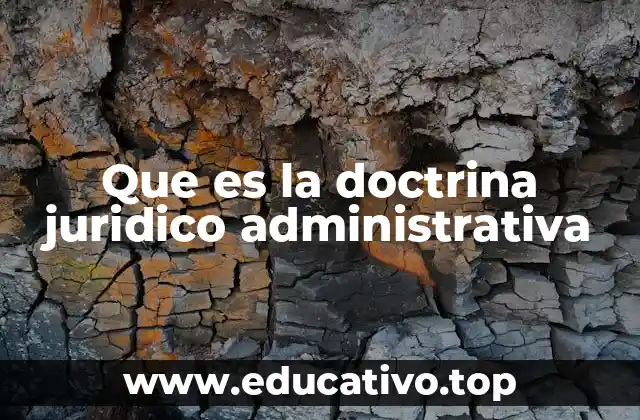 Que es la doctrina juridico administrativa