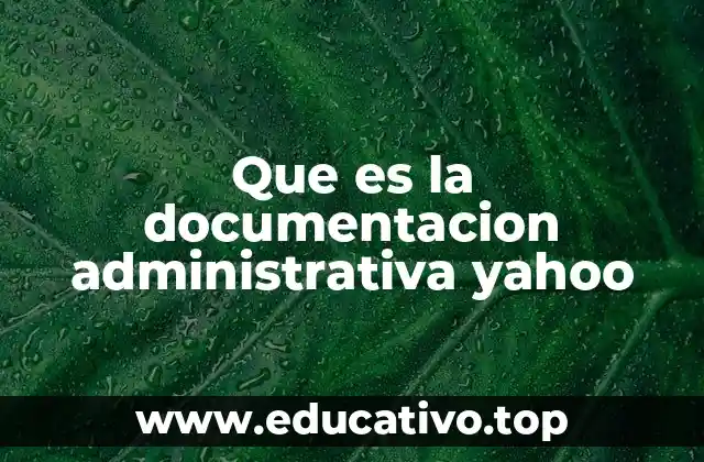 Que es la documentacion administrativa yahoo