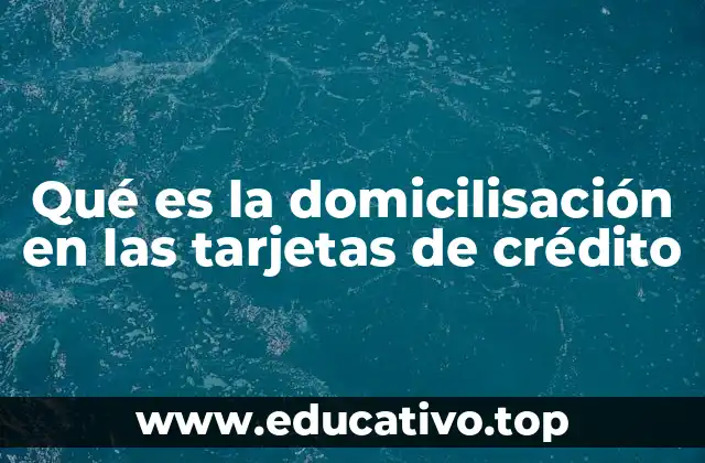 Qué es la domicilisación en las tarjetas de crédito