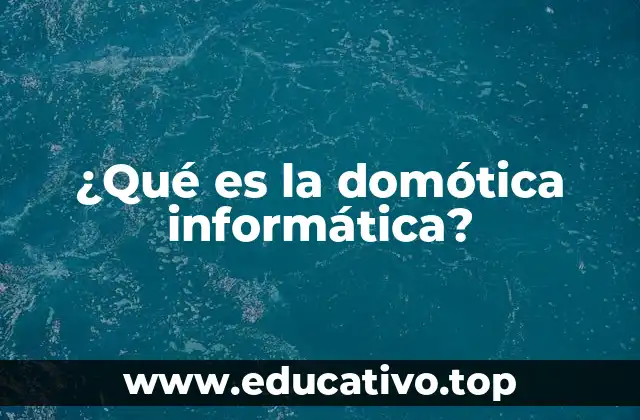 ¿Qué es la domótica informática?