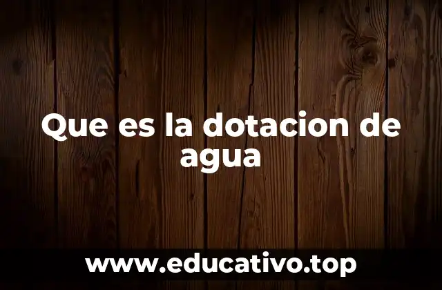 Que es la dotacion de agua