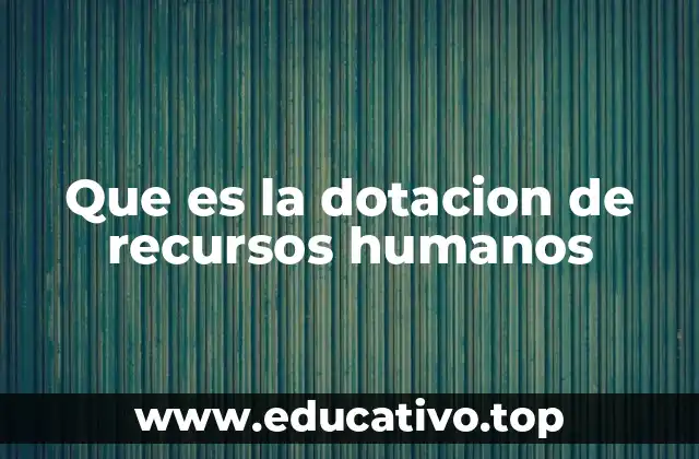Que es la dotacion de recursos humanos