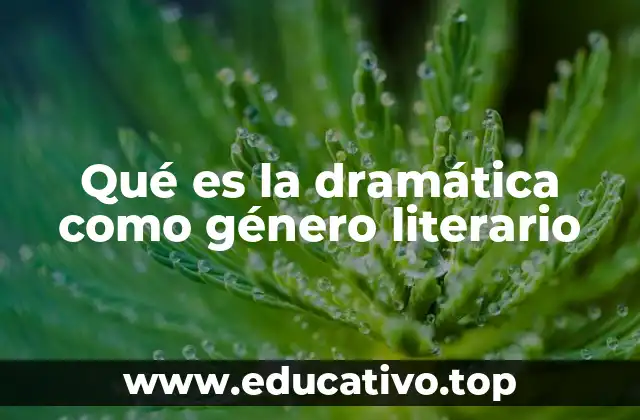 Qué es la dramática como género literario