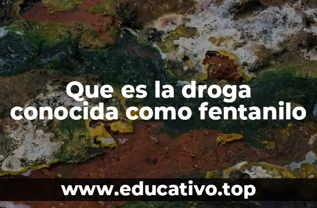 Que es la droga conocida como fentanilo