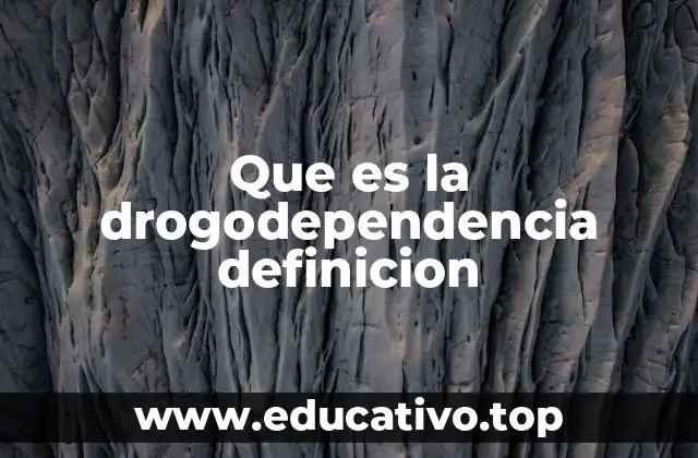 Que es la drogodependencia definicion