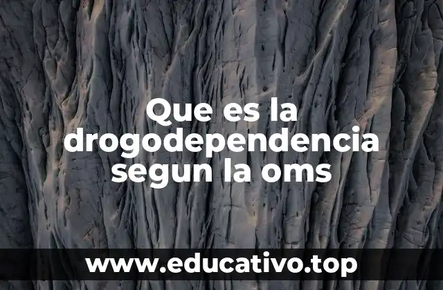 Que es la drogodependencia segun la oms