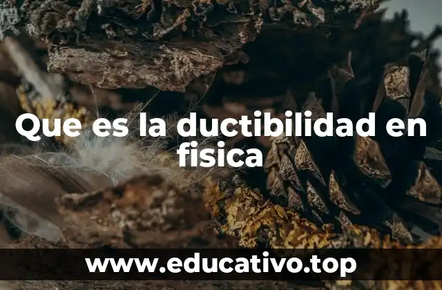 Que es la ductibilidad en fisica