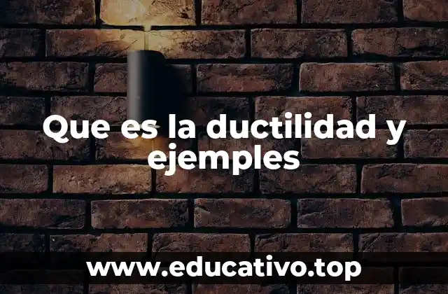 Que es la ductilidad y ejemples