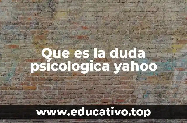 Que es la duda psicologica yahoo