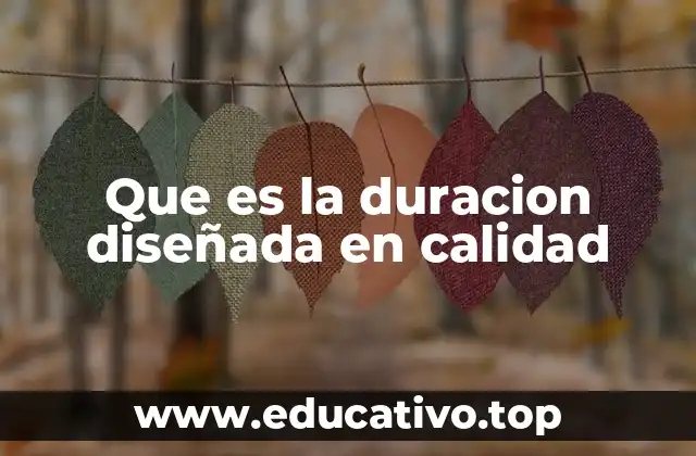 Que es la duracion diseñada en calidad