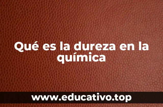 Qué es la dureza en la química