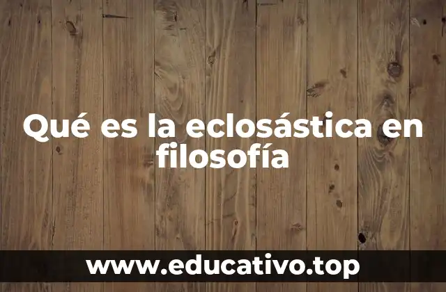 Qué es la eclosástica en filosofía