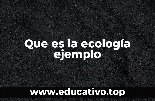 Que es la ecología ejemplo