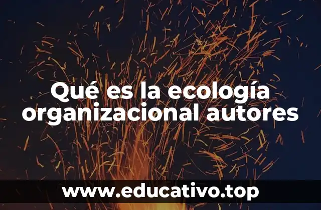 Qué es la ecología organizacional autores