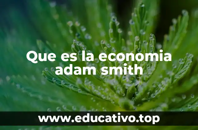 Que es la economia adam smith