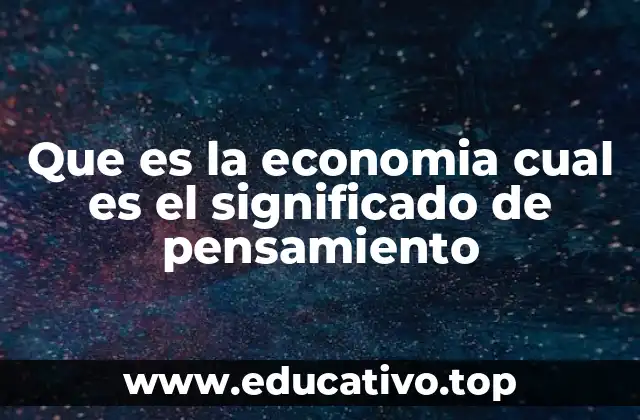 Que es la economia cual es el significado de pensamiento