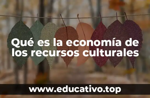 Qué es la economía de los recursos culturales