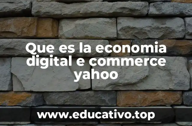 Que es la economia digital e commerce yahoo